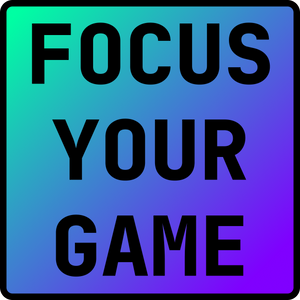 Focus Your Game